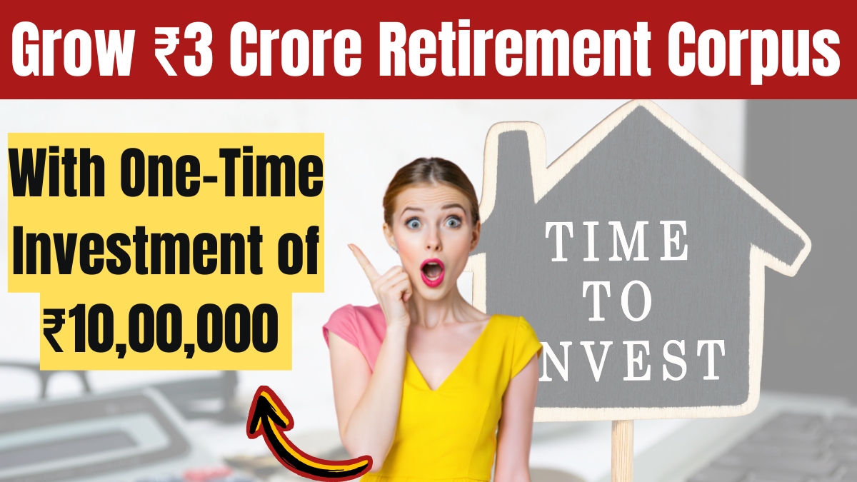 How a One-Time Investment of ₹10,00,000 Can Grow Into a ₹3 Crore Retirement Corpus