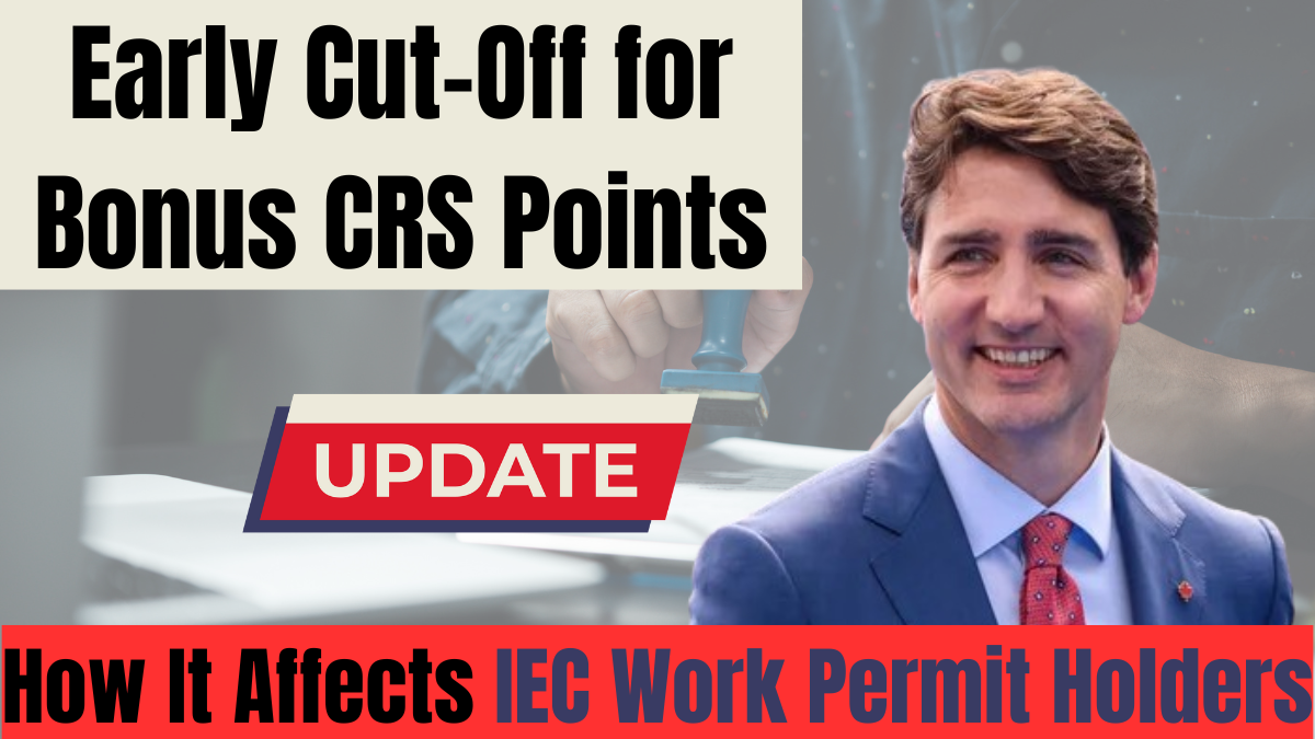 Early Cut-Off for Bonus CRS Points – How It Affects IEC Work Permit Holders