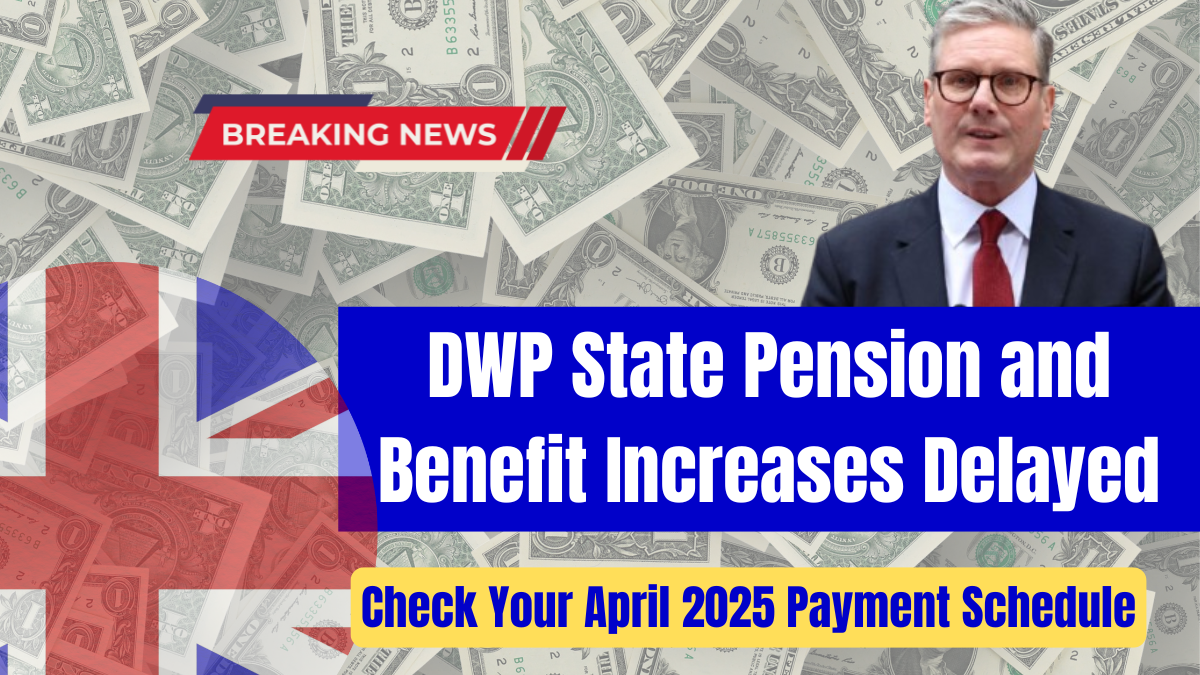 DWP State Pension and Benefit Increases Delayed