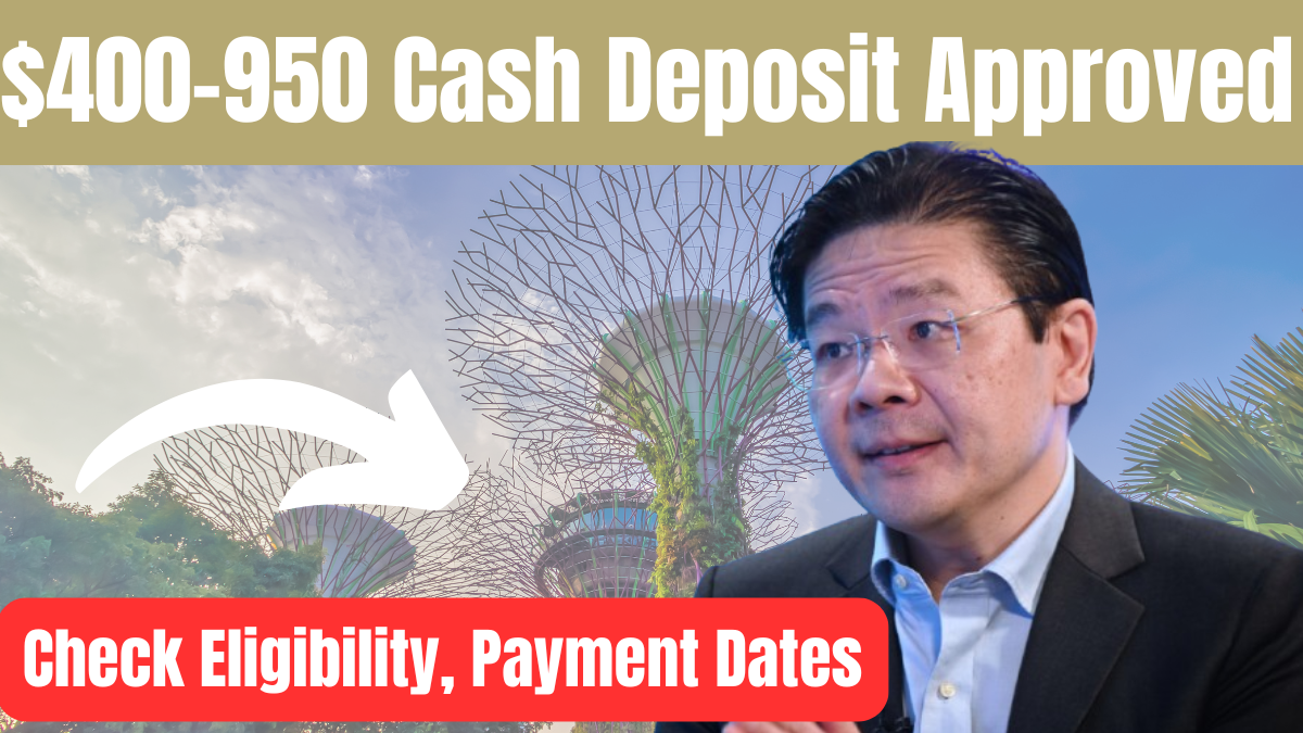 Singapore $400-950 Cash Deposit Approved February 2025 – Check Eligibility, Payment Dates & Benefits