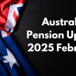 Australia Pension Update 2025 February: Increased Age Pension, Payments & Eligibility Criteria