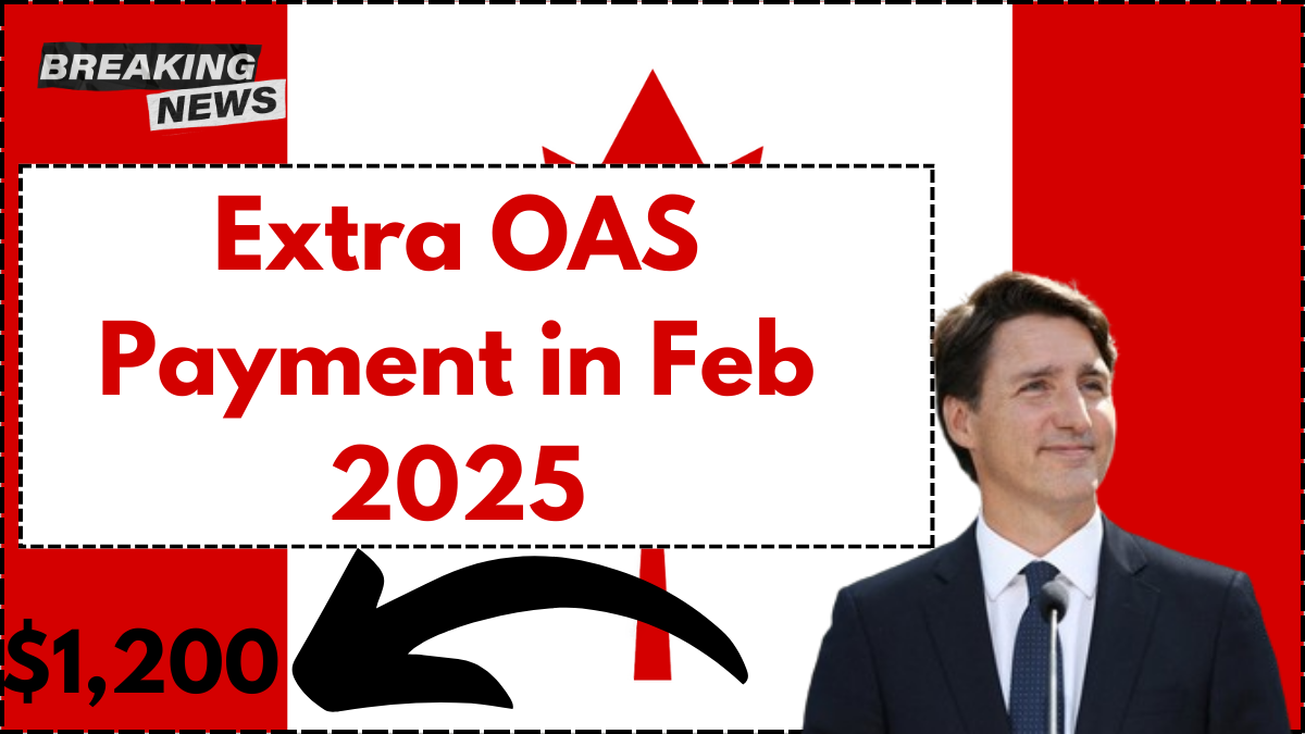 $1,200 Extra OAS Payment in Feb 2025, Check Eligibility & Payment Details