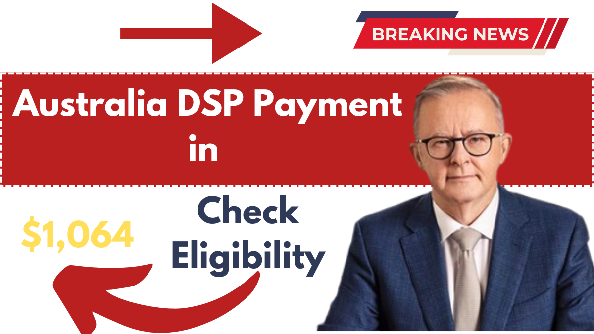 Australia $1,064 DSP Payment in February 2025, & How to Claim? Check Payout Dates & Eligibility