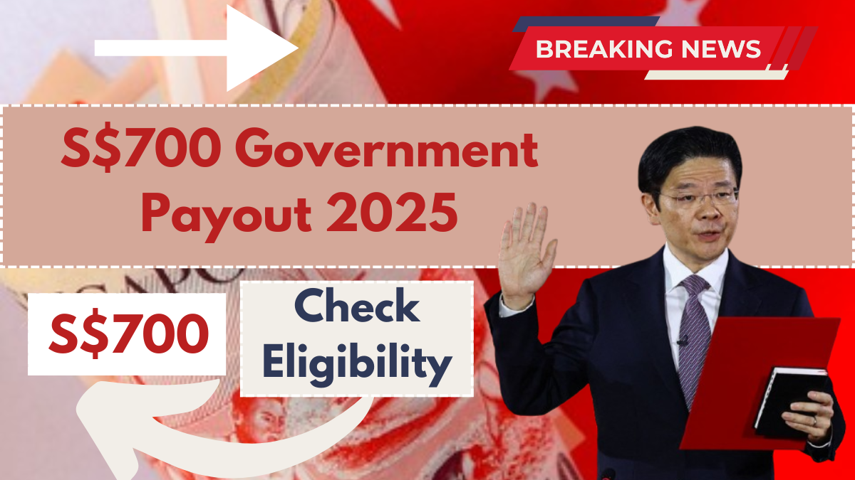 S$700 Government Payout 2025: Check Eligibility, New Payment Dates & How to Claim