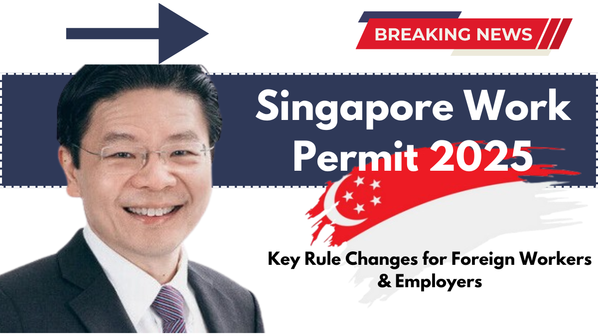 Singapore Work Permit 2025: Key Rule Changes for Foreign Workers & Employers