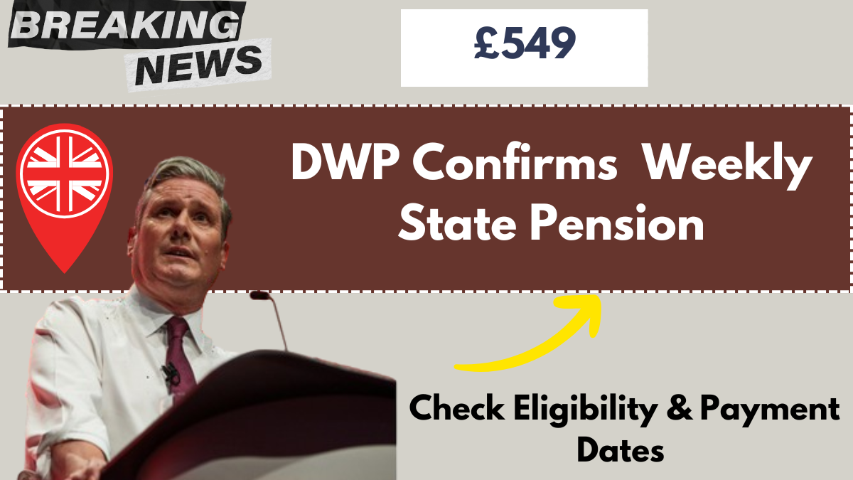 DWP Confirms £549 Weekly State Pension, Check Eligibility & Payment Dates