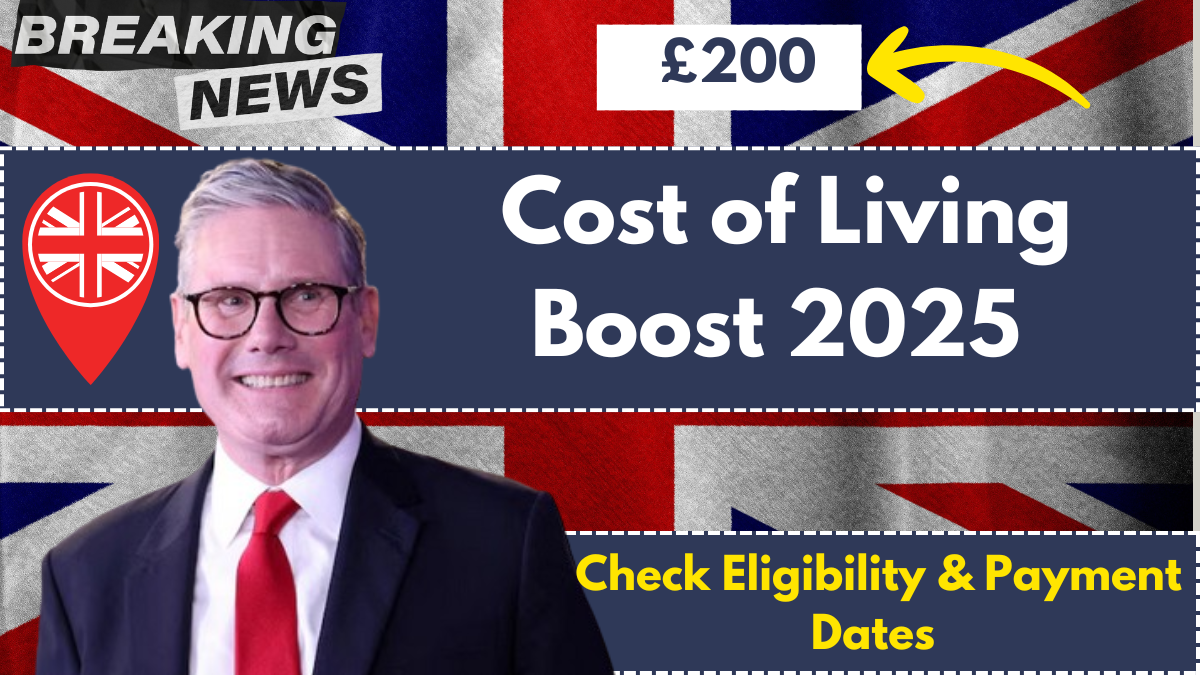 £200 Cost of Living Boost 2025: Check Eligibility & Payment Dates Revealed