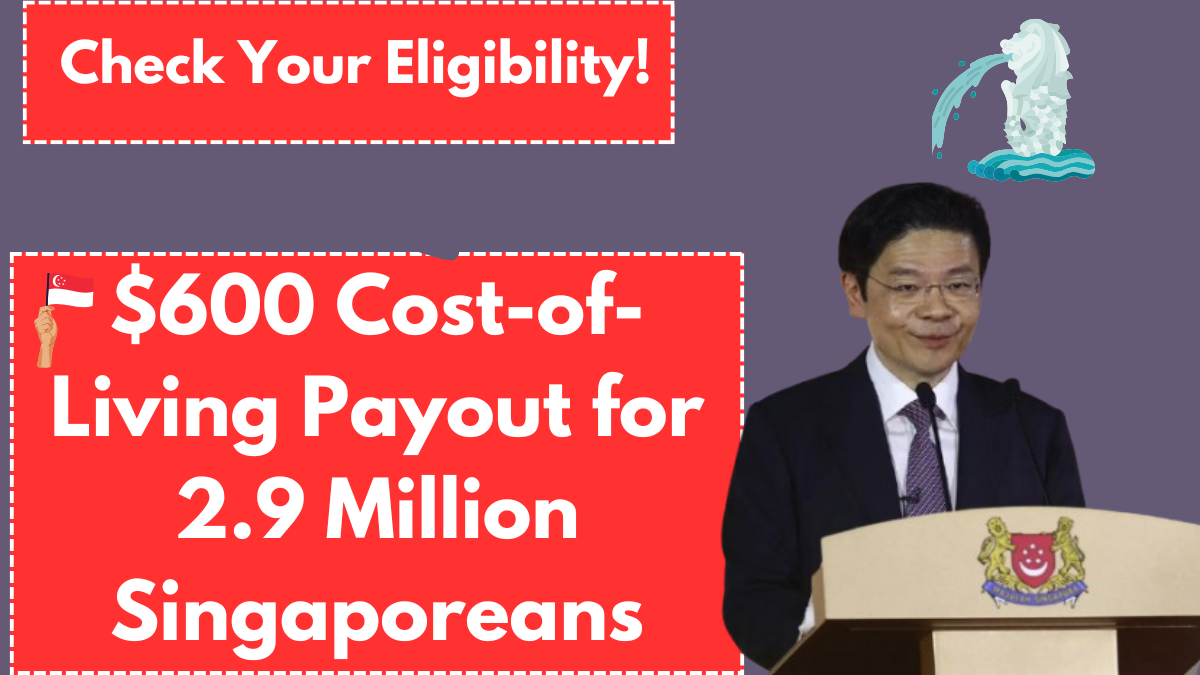 $600 Cost-of-Living Payout for 2.9 Million Singaporeans – Check Your Eligibility!