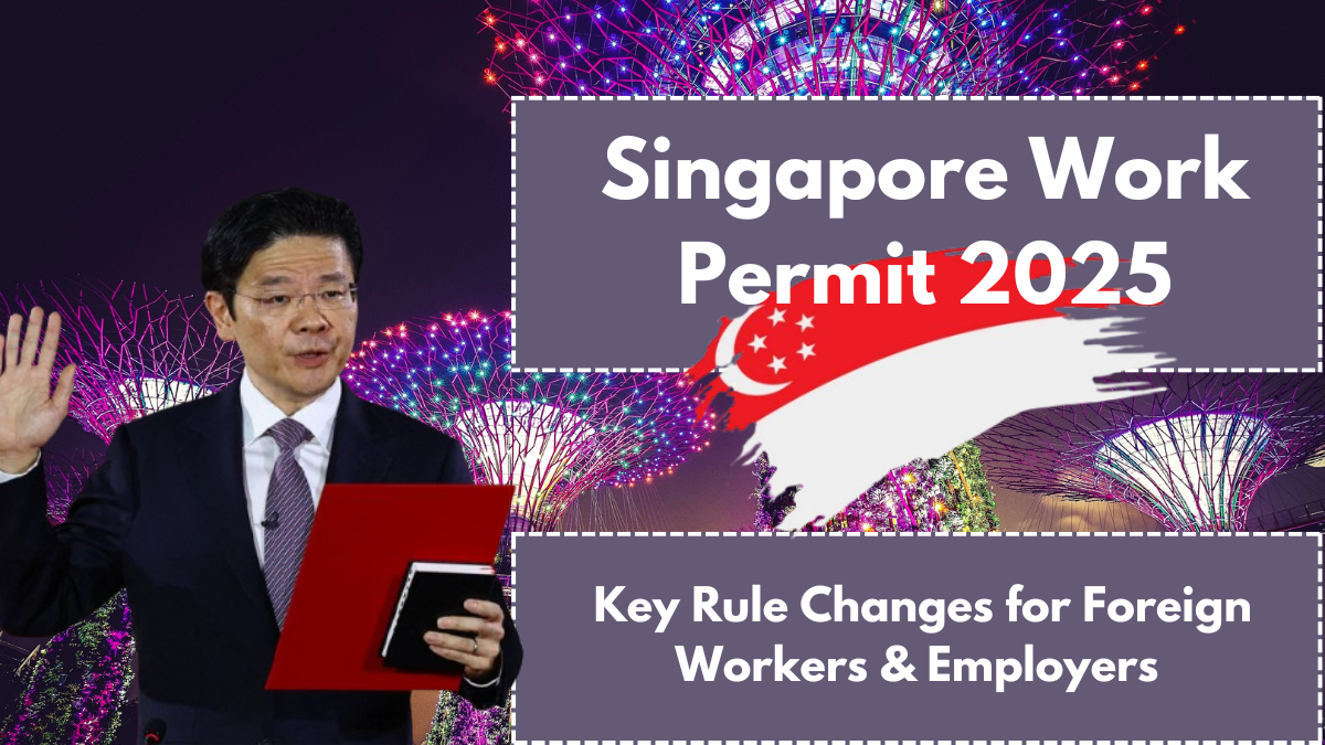 Singapore Work Permit 2025: Key Rule Changes for Foreign Workers & Employers