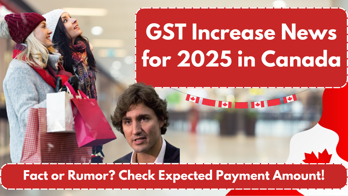 GST Increase News for 2025 in Canada – Fact or Rumor? Check Expected Payment Amount!