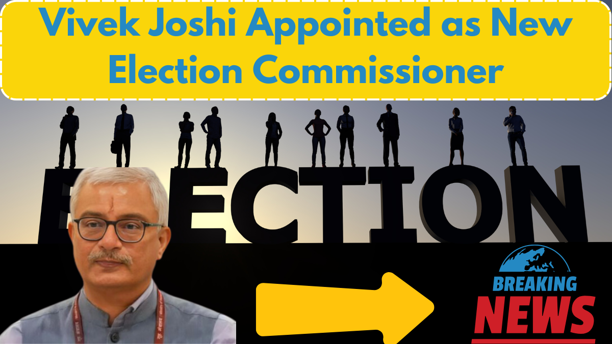 Vivek Joshi Appointed as New Election Commissioner – Key Reasons Why It Matters!