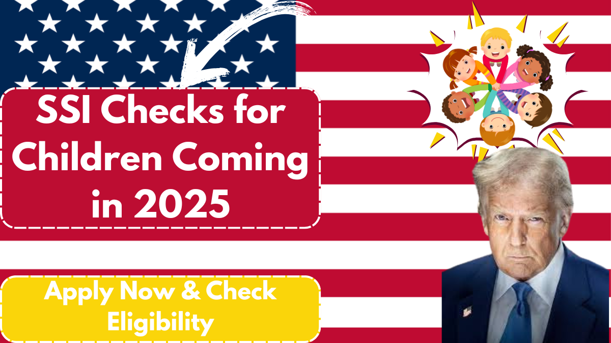 SSI Checks for Children Coming in 2025 – Apply Now & Check Eligibility