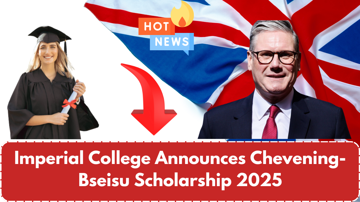 Imperial College Announces Chevening-Bseisu Scholarship 2025 – Check Eligibility Criteria!