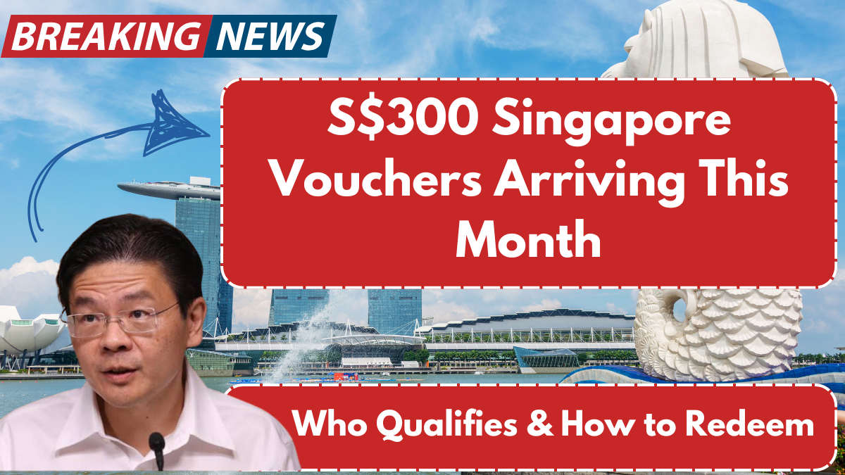 S$300 Singapore Vouchers Arriving This Month – Who Qualifies & How to Redeem