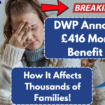 DWP Announces £416 Monthly Benefit Cut – How It Affects Thousands of Families