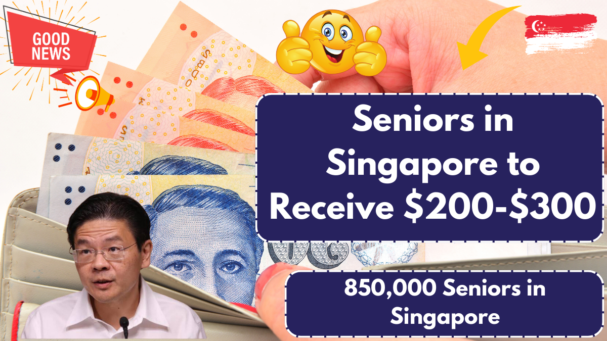 850,000 Seniors in Singapore to Receive $200-$300- Check Beneficiary List