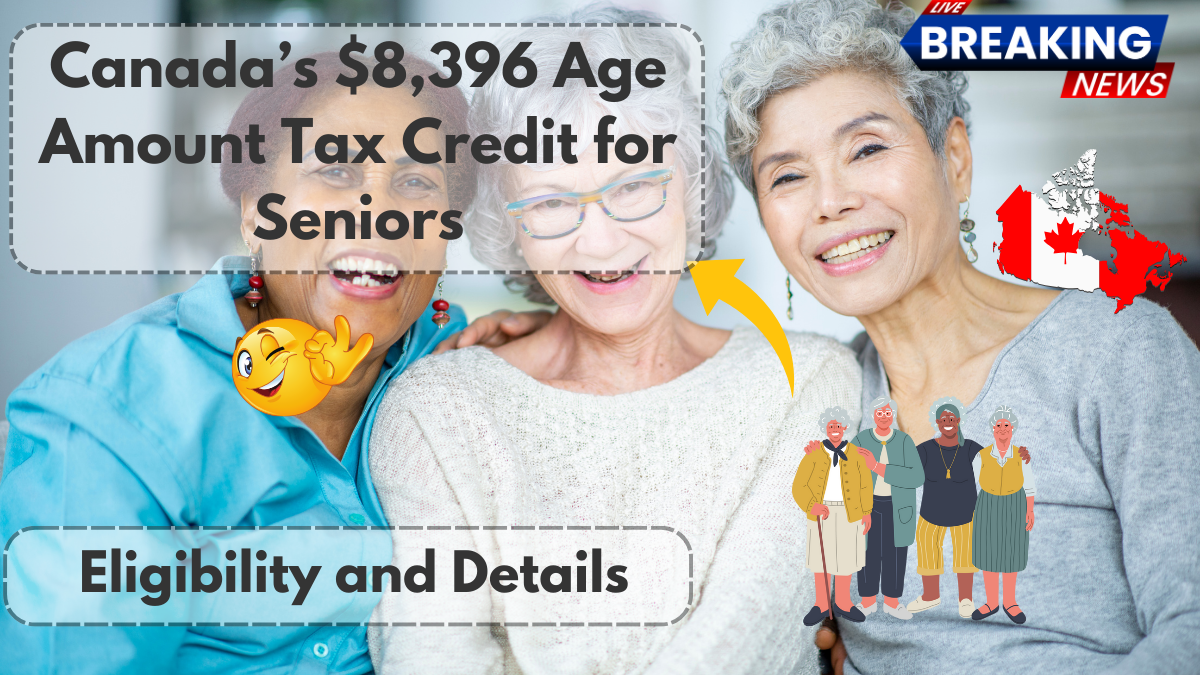 Canada’s $8,396 Age Amount Tax Credit for Seniors – Eligibility and Details