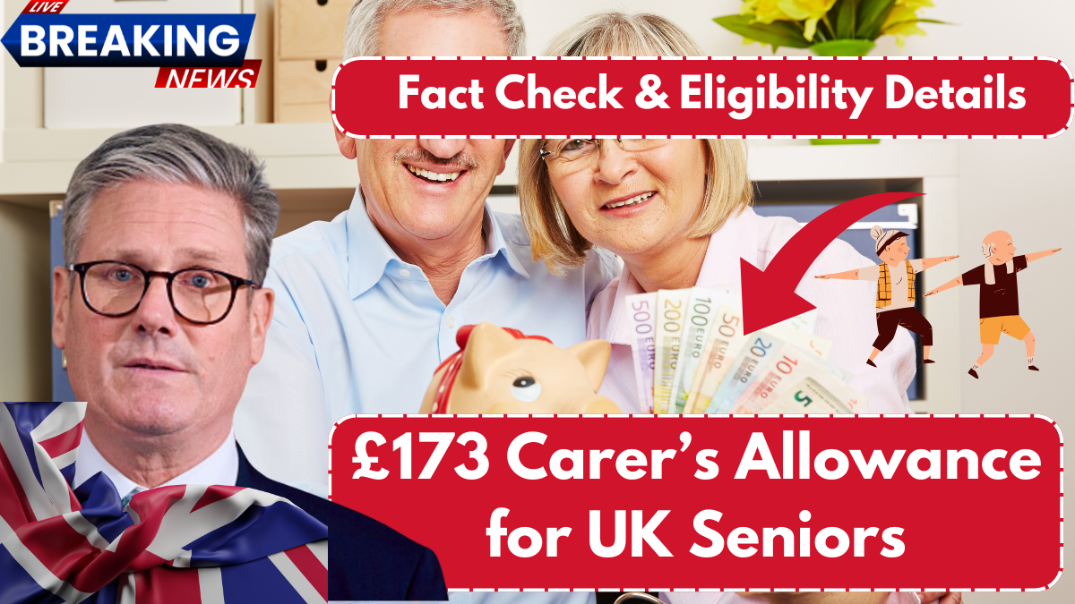 £173 Carer’s Allowance for UK Seniors – Fact Check & Eligibility Details