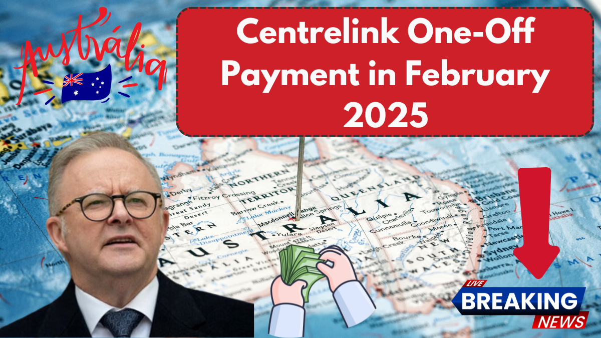 Centrelink One-Off Payment in February 2025 – Amount, Dates & Eligibility Details