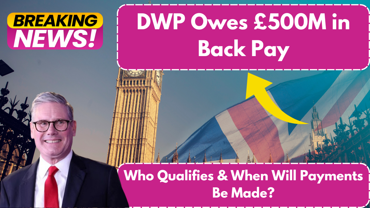 DWP Owes £500M in Back Pay – Who Qualifies & When Will Payments Be Made?