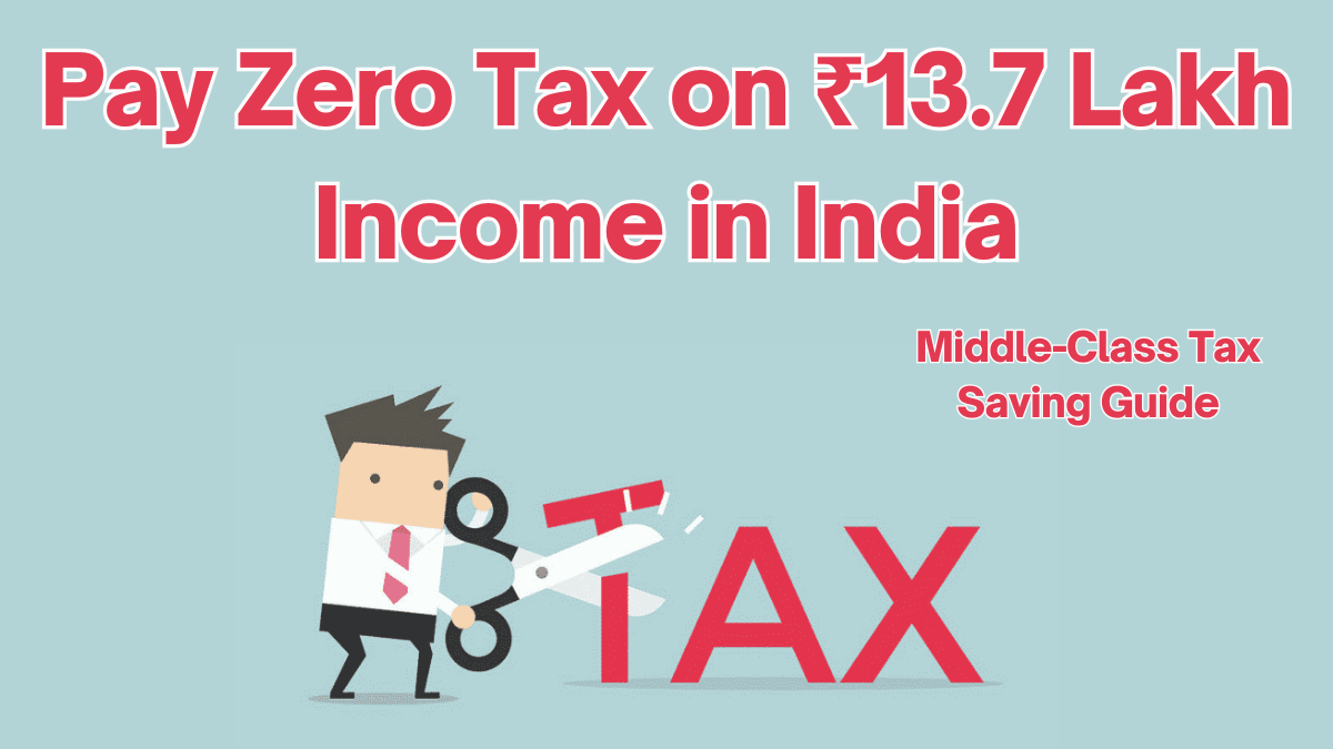 Pay Zero Tax on ₹13.7 Lakh Income in India: Middle-Class Tax Saving Guide