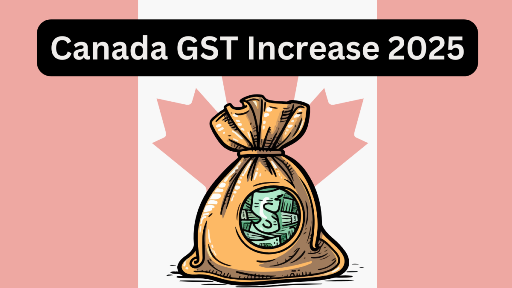 Canada GST Increase News 2025: Will the GST Rate Go Up?