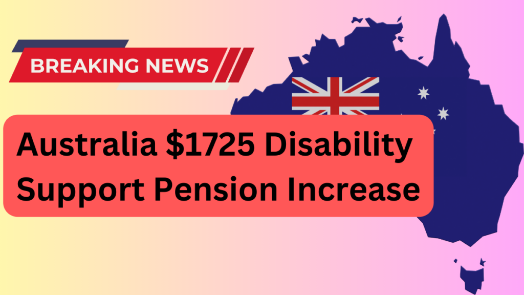 Australia $1725 Disability Support Pension (DSP) Increase: Check Eligibility & Payment Dates