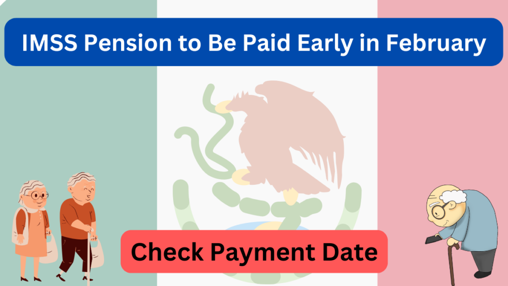 IMSS Pension Payment Schedule for February 2025: Updated Date and Essential Details