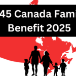 Canada Family Benefit (CFB): Everything You Need to Know for 2025