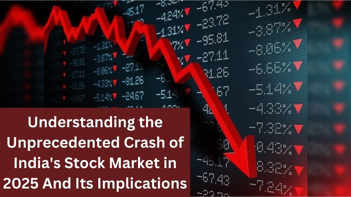 Understanding the Unprecedented Crash of India's Stock Market in 2025 And Its Implications