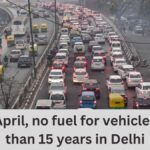 From April, ban on fuel for vehicles older than 15 years in Delhi as state government tightens rules to tackle pollution