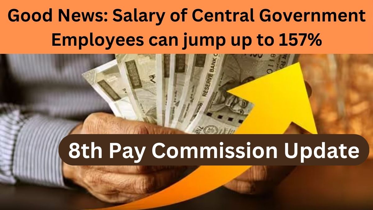 8th Pay Commission Update: Salary of Central Government Employees can jump up to 157%