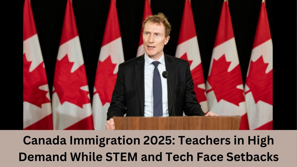 Canada Immigration 2025: Teachers in High Demand While STEM and Tech Face Setbacks