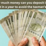 Know, how much money can you deposit in a savings account in a year to avoid the taxman’s radar?