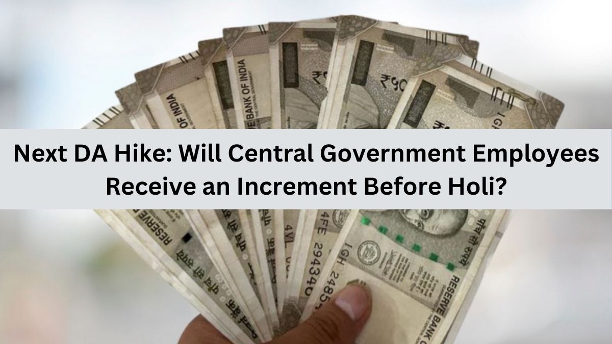 Next DA Hike: Will Central Government Employees Receive an Increment Before Holi?