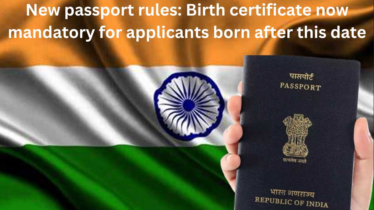 New Passport Rules 2025: Birth certificate now mandatory for applicants born after this date; what are other key changes?