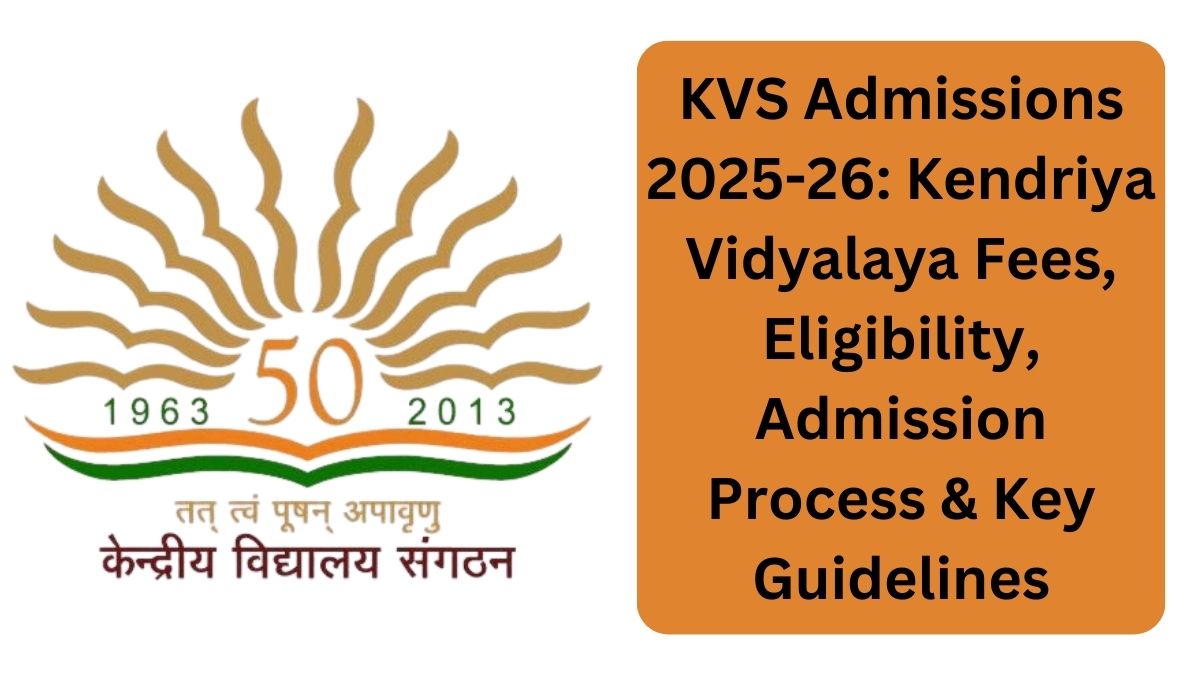 KVS Admissions 2025-26: Kendriya Vidyalaya Fees, Eligibility, Admission Process & Key Guidelines