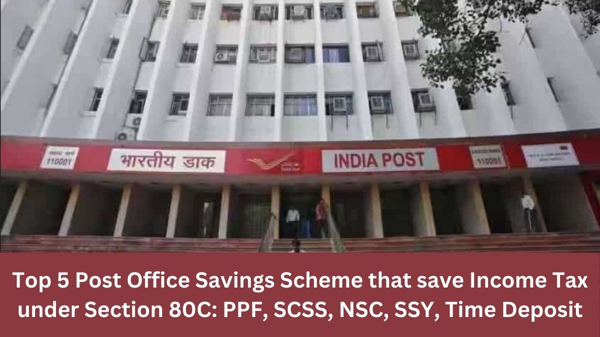 Top 5 Post Office Savings Scheme that save Income Tax under Section 80C: PPF, SCSS, NSC, SSY, Time Deposit