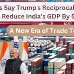 A New Era of Trade Tensions: Reports Say Trump’s Reciprocal Tariffs Could Reduce India’s GDP By 50 bps