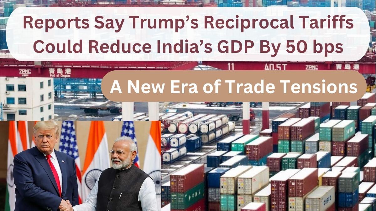 A New Era of Trade Tensions: Reports Say Trump’s Reciprocal Tariffs Could Reduce India’s GDP By 50 bps