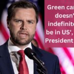 Green card holder doesn't have indefinite right to be in US', says Vice President JD Vance, what are the rights and responsibilities of a Permanent Resident?