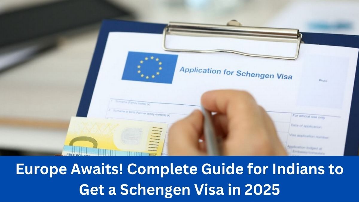 Europe Awaits! Complete Guide for Indians to Get a Schengen Visa in 2025