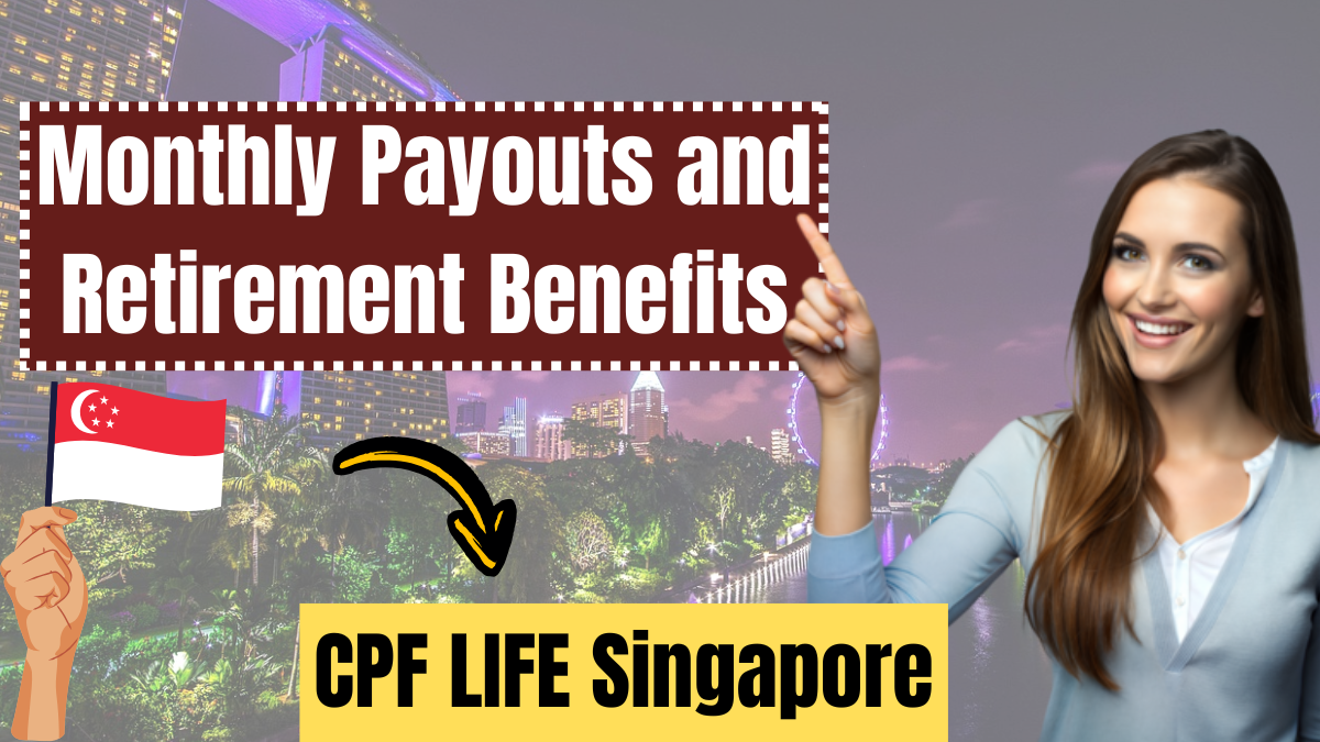 CPF LIFE Singapore – Monthly Payouts and Retirement Benefits