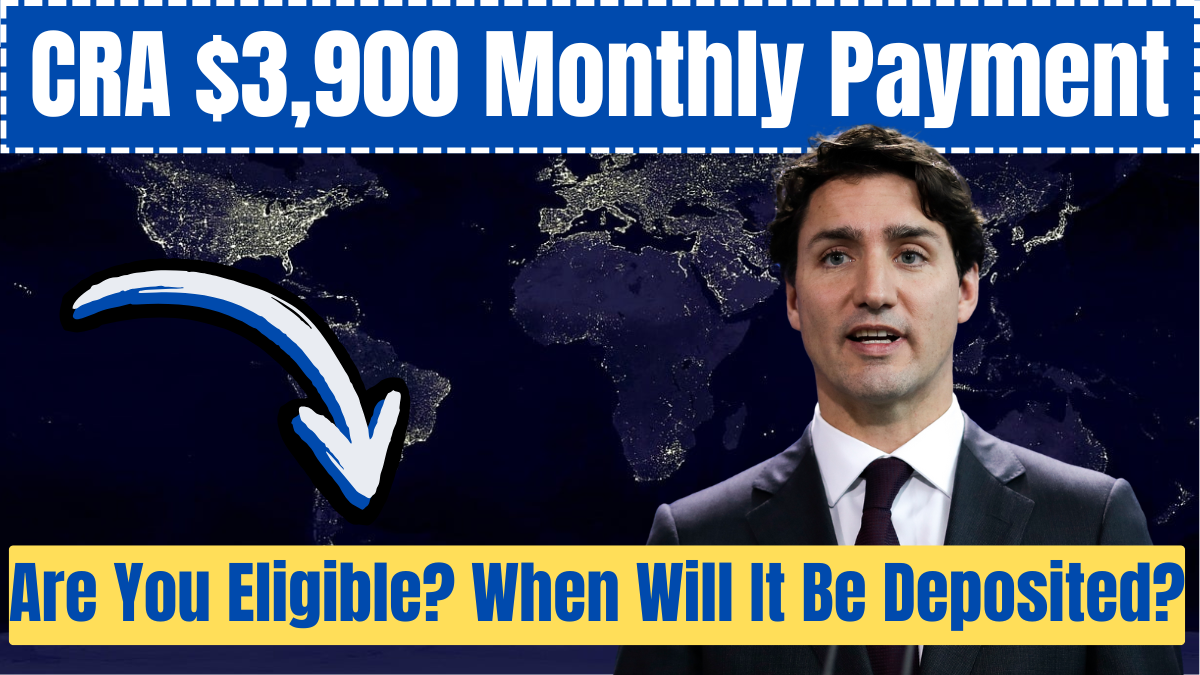 Canada CRA $3,900 Monthly Payment