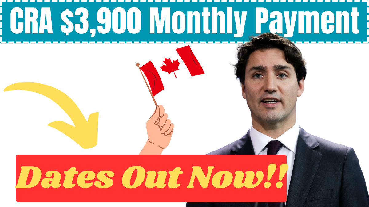 Canada CRA $3,900 Monthly Payment