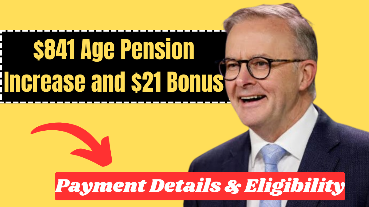 841 Age Pension Increase and $21 Bonus