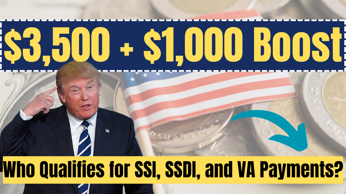 $3,500 + $1,000 Boost in 2025! Who Qualifies for SSI, SSDI, and VA Payments?