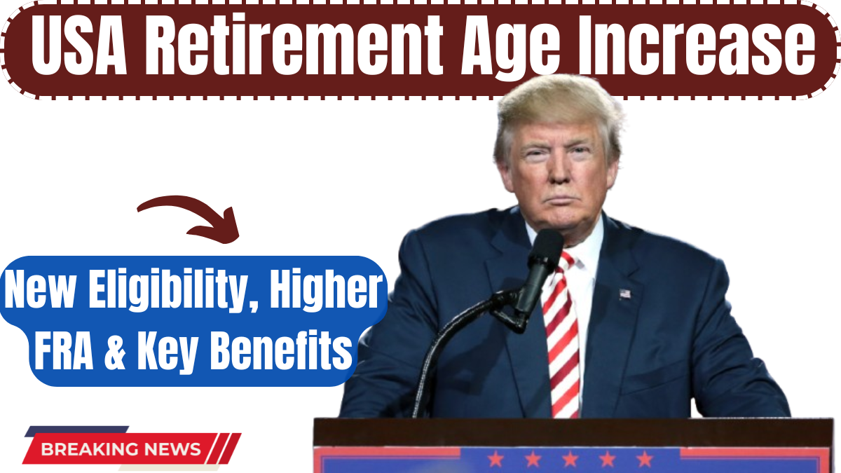 USA Retirement Age Increase in 2025: New Eligibility, Higher FRA & Key Benefits Uncovered