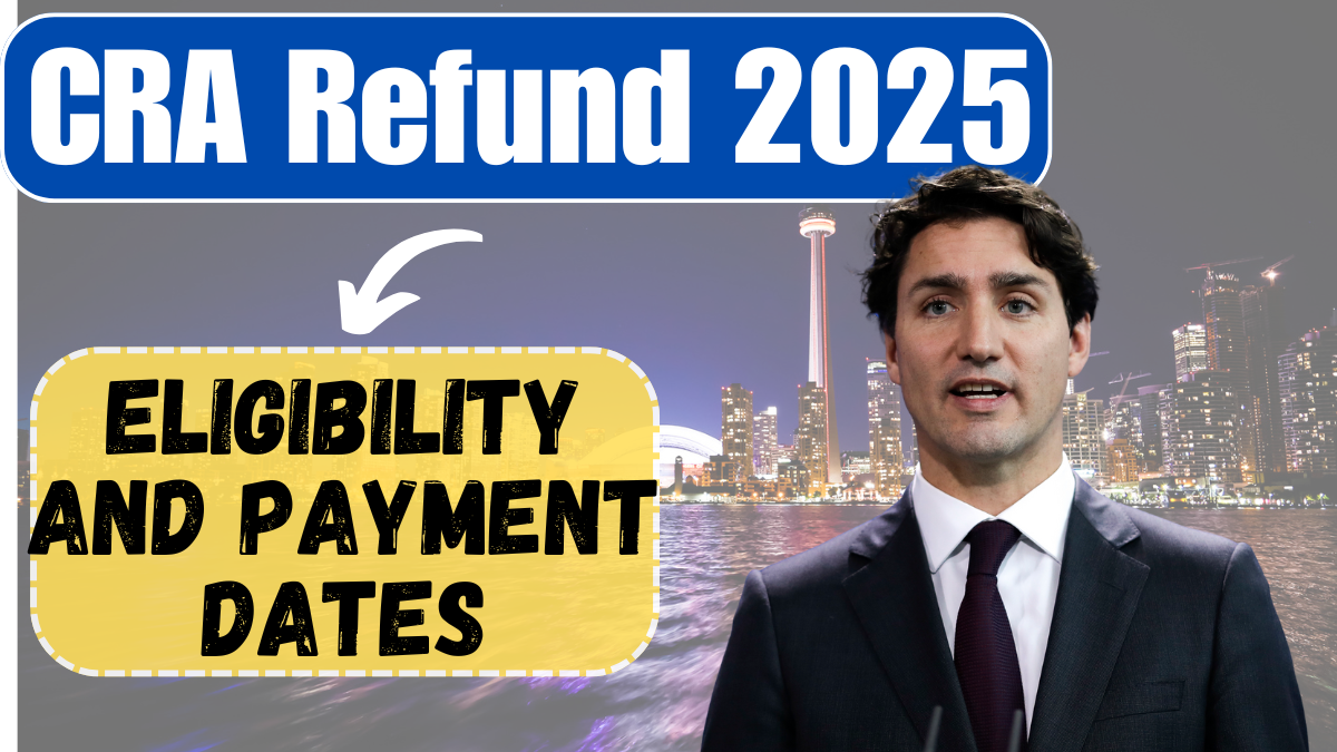 CRA Refund 2025: Eligible Canadians Can Expect Their Money Soon—Check Eligibility and Payment Dates