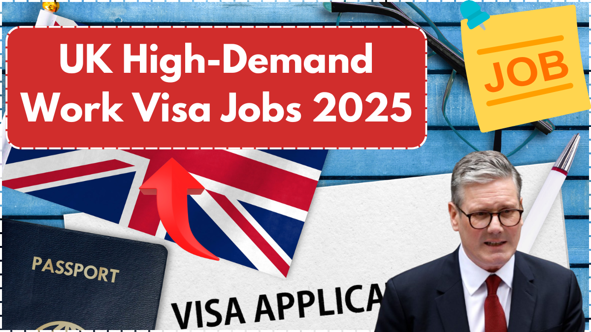 UK High-Demand Work Visa Jobs 2025: Full List of Sponsored Roles & How to Apply